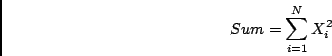 \begin{displaymath}
Sum = \sum_{i=1}^{N} X_i^2
\end{displaymath}